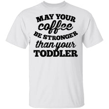May Your Coffee Be Stronger Than Your Toddler T-Shirt