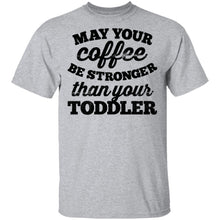May Your Coffee Be Stronger Than Your Toddler T-Shirt