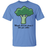 Maybe Broccoli Doesn't Like You Either T-Shirt CustomCat
