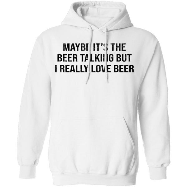 Maybe It's The Beer Talking But I Love The Beer T-Shirt CustomCat