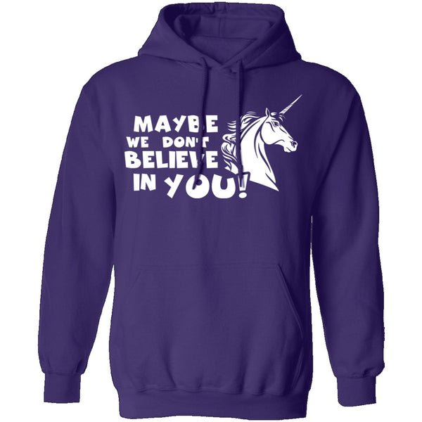 Maybe We Don't Believe In You T-Shirt CustomCat