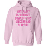 Me Crazy I should Get Down Off This Unicorn And Slap You T-Shirt CustomCat