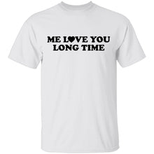Me Love You Long Time T-Shirt