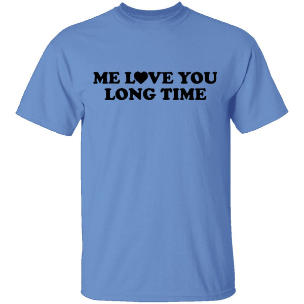 Me Love You Long Time T-Shirt CustomCat