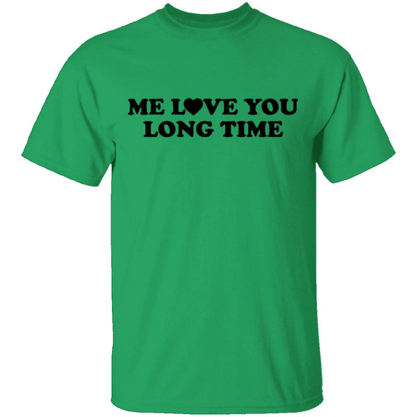 Me Love You Long Time T-Shirt CustomCat
