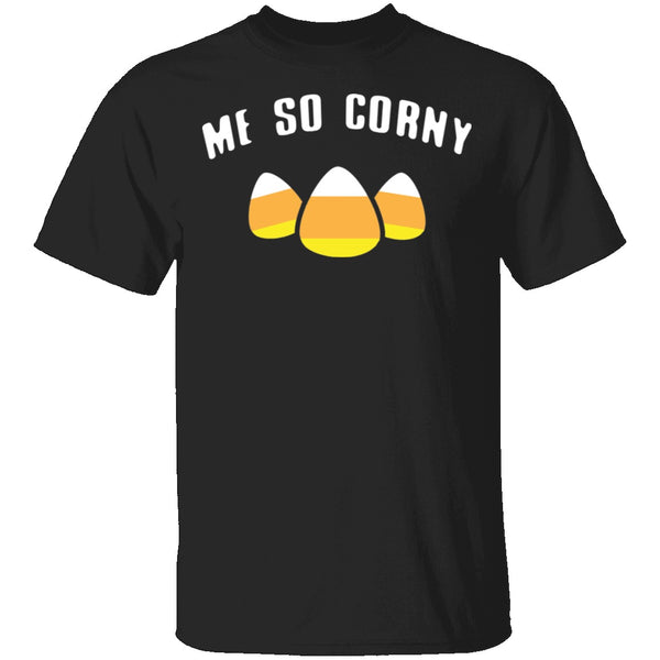 Me So Corny T-Shirt CustomCat