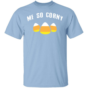 Me So Corny T-Shirt CustomCat