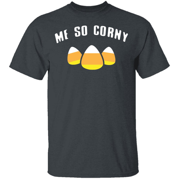 Me So Corny T-Shirt CustomCat