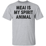 Meai Is My Spirit Animal T-Shirt CustomCat