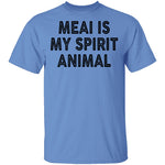 Meai Is My Spirit Animal T-Shirt CustomCat