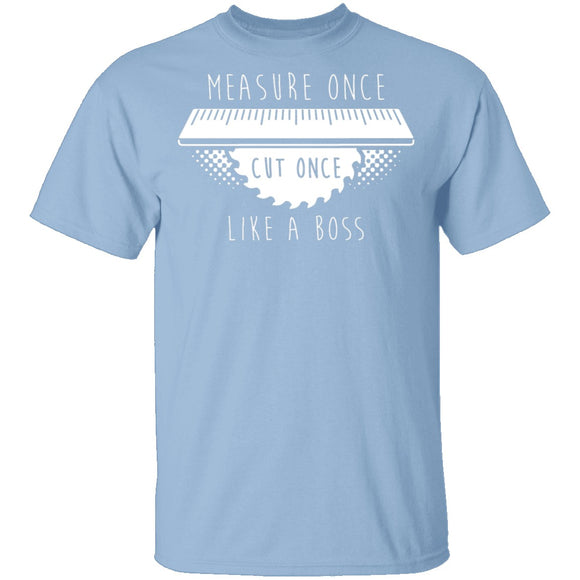 Measure Once Cut Once T-Shirt CustomCat