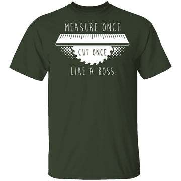 Measure Once Cut Once T-Shirt CustomCat