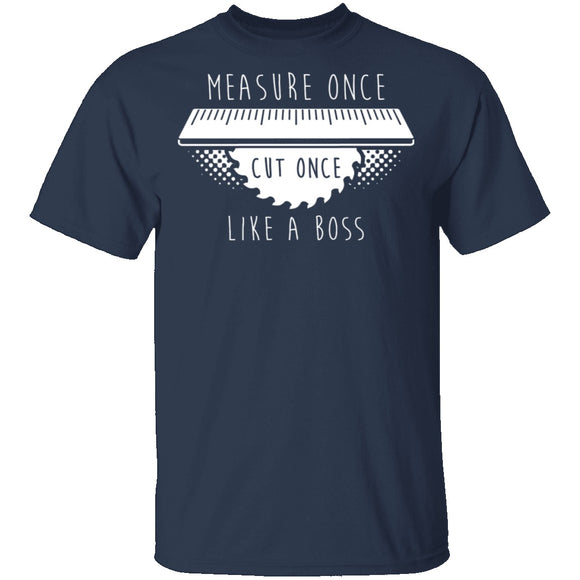 Measure Once Cut Once T-Shirt CustomCat