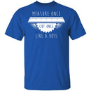 Measure Once Cut Once T-Shirt CustomCat