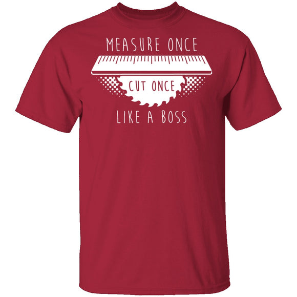 Measure Once Cut Once T-Shirt CustomCat