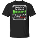 Meddle Not In The Affairs Of Dragons T-Shirt CustomCat