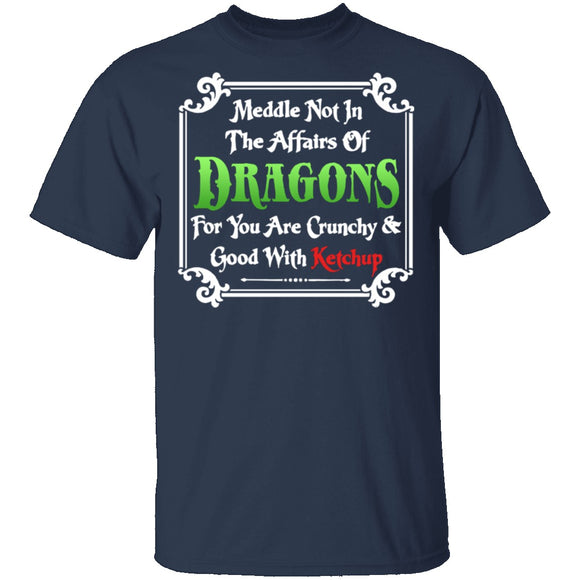 Meddle Not In The Affairs Of Dragons T-Shirt CustomCat