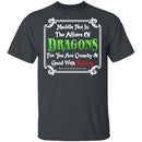 Meddle Not In The Affairs Of Dragons T-Shirt CustomCat