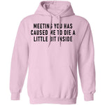 Meeting You Has Caused Me To Die A Little Bit Inside T-Shirt CustomCat