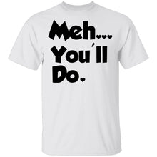 Meh You'll Do It T-Shirt