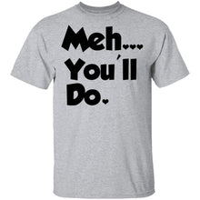 Meh You'll Do It T-Shirt