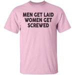 Men Get Laid Women Get Screwed T-Shirt CustomCat
