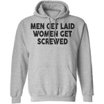 Men Get Laid Women Get Screwed T-Shirt CustomCat