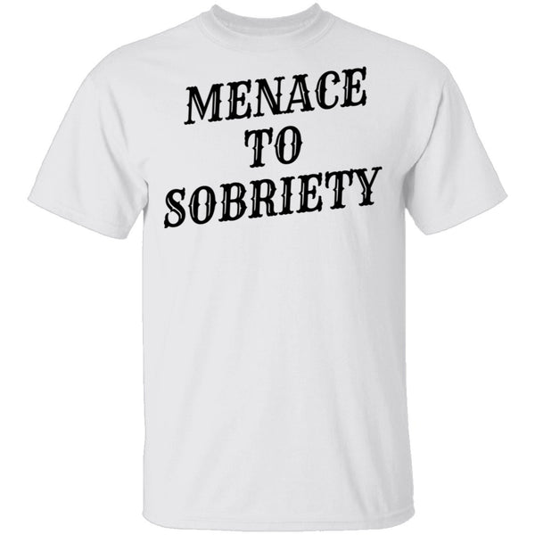 Menace To Sobriety T-Shirt CustomCat
