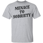 Menace To Sobriety T-Shirt CustomCat