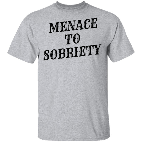 Menace To Sobriety T-Shirt CustomCat