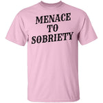 Menace To Sobriety T-Shirt CustomCat