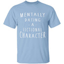 Mentally Dating A Fictional Character T-Shirt CustomCat