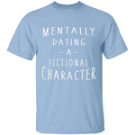 Mentally Dating A Fictional Character T-Shirt CustomCat
