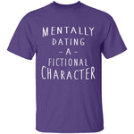 Mentally Dating A Fictional Character T-Shirt CustomCat