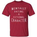 Mentally Dating A Fictional Character T-Shirt CustomCat
