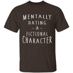 Mentally Dating A Fictional Character T-Shirt CustomCat
