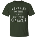 Mentally Dating A Fictional Character T-Shirt CustomCat