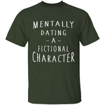 Mentally Dating A Fictional Character T-Shirt CustomCat