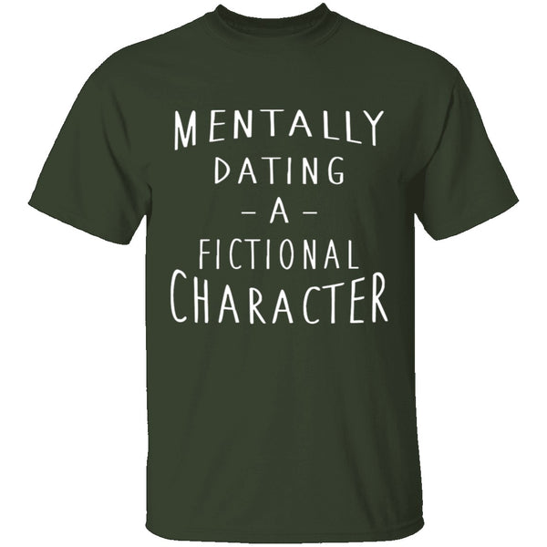 Mentally Dating A Fictional Character T-Shirt CustomCat