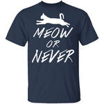 Meow Or Never T-Shirt CustomCat