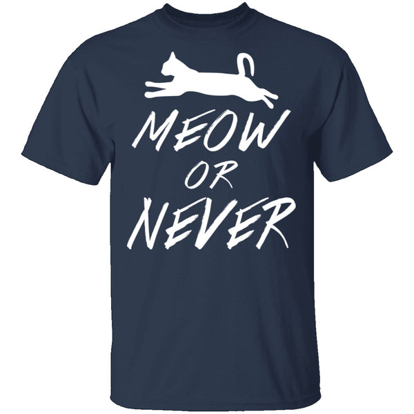Meow Or Never T-Shirt CustomCat