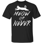 Meow Or Never T-Shirt CustomCat