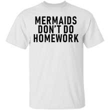 Mermaids Don't Do Homework T-Shirt