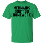 Mermaids Don't Do Homework T-Shirt CustomCat