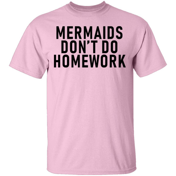 Mermaids Don't Do Homework T-Shirt CustomCat