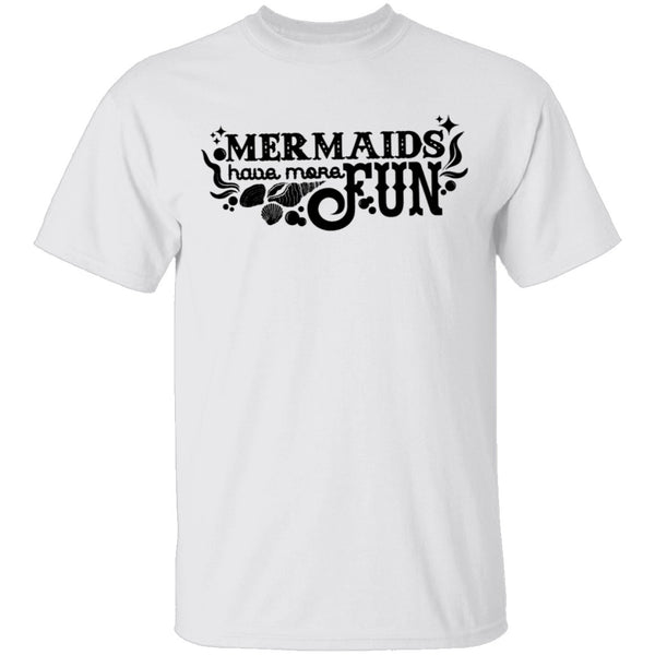 Mermaids Have More Fun T-Shirt CustomCat