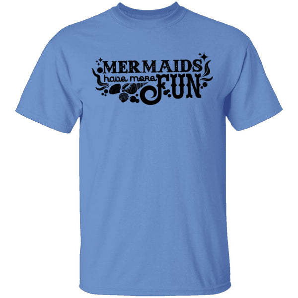 Mermaids Have More Fun T-Shirt CustomCat