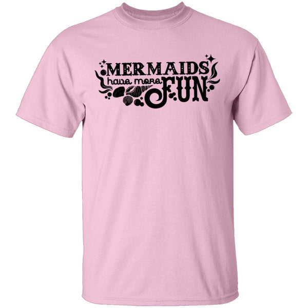 Mermaids Have More Fun T-Shirt CustomCat