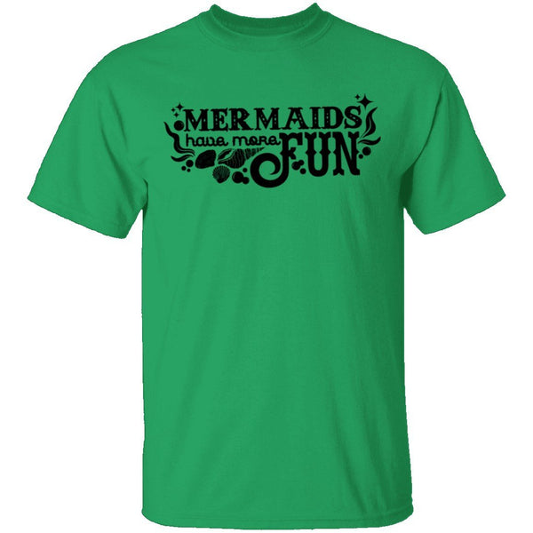 Mermaids Have More Fun T-Shirt CustomCat