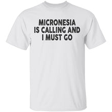 Micronesia IS Calling And I Must Go T-Shirt